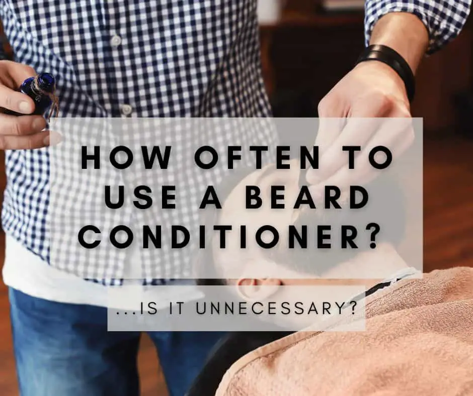 How Often Should I Use Beard Conditioner?